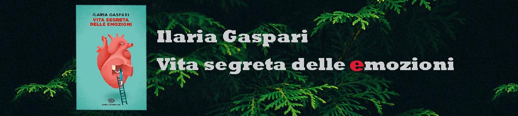 Ilaria Gaspari: La vita segreta delle emozioni