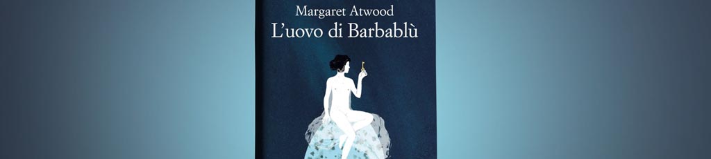Margaret Atwood: “L’uovo di Barbablù”
