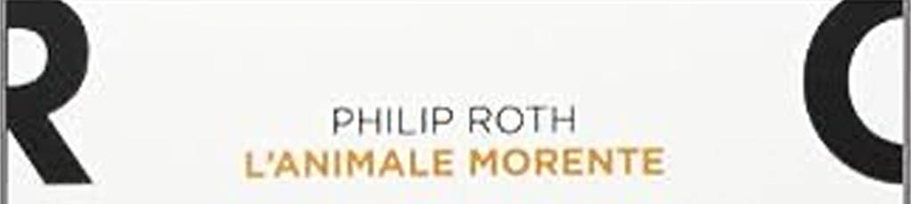 Philip Roth: “L’animale morente”