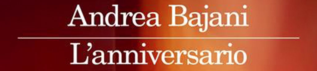Andrea Bajani: L’anniversario
